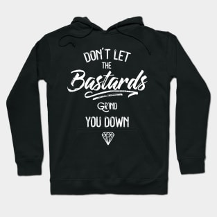 Don't Let The Bastards Grind You Down Hoodie